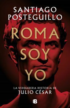 Portada del libro SERIE JULIO CÉSAR 1: ROMA SOY YO, LA VERDADERA HISTORIA DE JULIO CÉSAR (TAPA DURA) - Compralo en ByAnaCeci.com