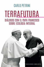 Portada del libro TERRAFUTURA: DIALOGOS CON EL PAPA FRANCISCO SOBRE ECOLOGIA INTEGRAL - Compralo en ByAnaCeci.com