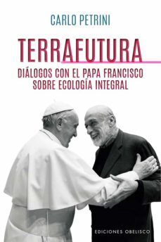 Portada del libro TERRAFUTURA: DIALOGOS CON EL PAPA FRANCISCO SOBRE ECOLOGIA INTEGRAL - Compralo en ByAnaCeci.com