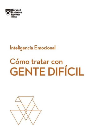 Portada del libro SERIE INTELIGENCIA EMOCIONAL 6: CÓMO TRATAR CON GENTE DIFÍCIL (SERIE INTELIGENCIA EMOCIONAL HBR - Compralo en ByAnaCeci.com
