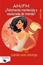 Portada del libro ¿FELIZMENTE MANTENIDA O ASALARIADA DE MIERDA? - Compralo en ByAnaCeci.com