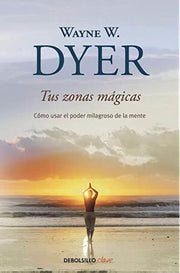 Portada del libro TUS ZONAS MÁGICAS: CÓMO USAR EL PODER MILAGROSO DE LA MENTE - Compralo en ByAnaCeci.com