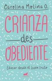 Portada del libro CRIANZA DESOBEDIENTE - Compralo en ByAnaCeci.com