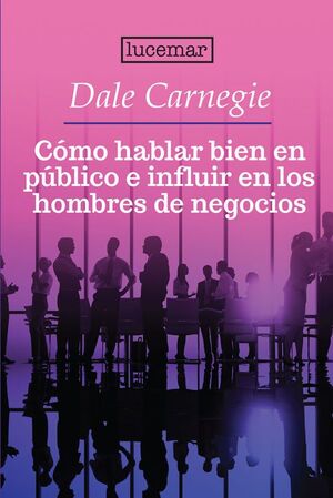 Portada del libro COMO HABLAR EN PÚBLICO E INFLUIR EN LOS HOMBRES DE NEGOCIOS - Compralo en ByAnaCeci.com