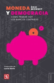 Portada del libro MONEDA Y DEMOCRACIA. COMO PENSAR HOY LOS BANCOS CENTRALES - Compralo en ByAnaCeci.com