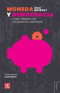 Portada del libro MONEDA Y DEMOCRACIA. COMO PENSAR HOY LOS BANCOS CENTRALES - Compralo en ByAnaCeci.com