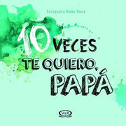 Portada del libro 10 VECES TE QUIERO PAPÁ / PD. - Compralo en ByAnaCeci.com