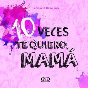 Portada del libro 10 VECES TE QUIERO, MAMÁ / PD. - Compralo en ByAnaCeci.com
