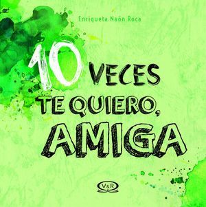 Portada del libro 10 VECES TE QUIERO AMIGA / PD. - Compralo en ByAnaCeci.com