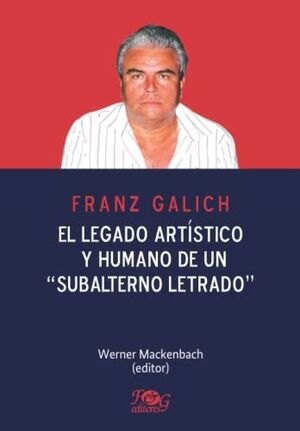 Portada del libro FRANZ GALICH EL LEGADO ARTISTICO Y HUMANO DE UN SUBALTERNO LETRADO - Compralo en ByAnaCeci.com