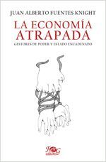 Portada del libro LA ECONOMIA ATRAPADA. GESTORES DE PODER Y ESTADO ENCADENADO - Compralo en ByAnaCeci.com