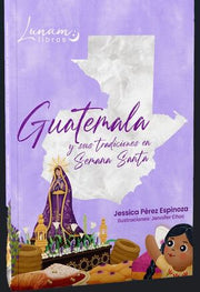 Portada del libro GUATEMALA Y SUS TRADICIONES EN SEMANA SANTA - Compralo en ByAnaCeci.com