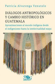 Portada del libro DIÁLOGOS ANTROPOLÓGICOS Y CAMBIO HISTÓRICO EN GUATEMALA - Compralo en ByAnaCeci.com
