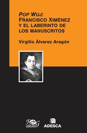 Portada del libro POP WUJ: FRANCISCO XIMÉNEZ Y EL LABERINTO DE LOS MANUSCRITOS - Compralo en ByAnaCeci.com