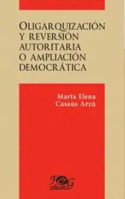 Portada del libro OLIGARQUIZACIÓN Y REVERSIÓN AUTORITARIA O PROFUNDIZACIÓN DEMOCRÁTICA - Compralo en ByAnaCeci.com