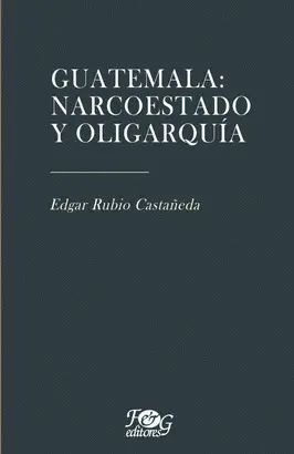 Portada del libro GUATEMALA: NARCOESTADO Y OLIGARQUÍA - Compralo en ByAnaCeci.com