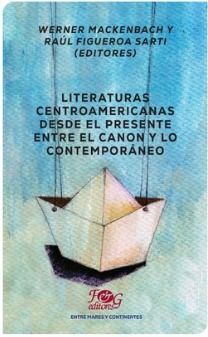 Portada del libro LITERATURAS CENTROAMERICANAS DESDE EL PRESENTE. ENTRE EL CANON Y LO CONTEMPORANEO - Compralo en ByAnaCeci.com