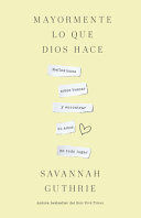 Portada del libro MAYORMENTE LO QUE DIOS HACE - Compralo en ByAnaCeci.com