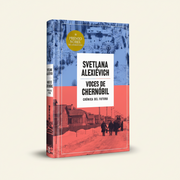 Voces de Chernobil: Crónica del futuro -  Svetlana Alexievich | Edicion Conmemorativa
