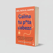 Calma tu puta cabeza | Dra, Faith G. Harper | Booket